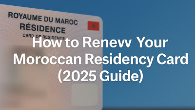 How to Renew Your Moroccan Residency Card (2025 Guide)
